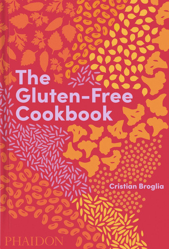 The Gluten-Free Cookbook: 350 delicious and naturally gluten-free recipes from more than 80 countries book cover by Cristian Broglia