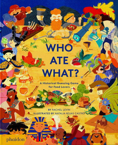 Who Ate What?: A Historical Guessing Game for Food Lovers book cover by Rachel Levin
