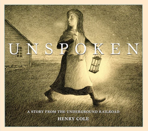 Unspoken: A Story from the Underground Railroad book cover by Henry Cole