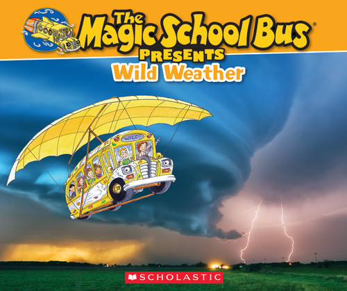 The Magic School Bus Presents: Wild Weather: A Nonfiction Companion to the Original Magic School Bus Series (The Magic School Bus Presents) book cover by Sean Callery