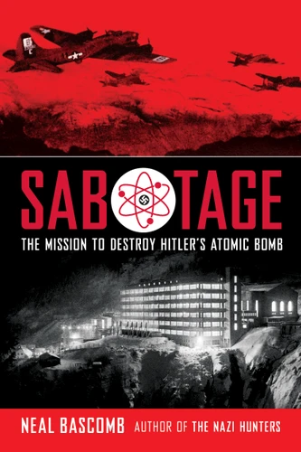 Sabotage: The Mission to Destroy Hitler's Atomic Bomb (Scholastic Focus) book cover by Neal Bascomb