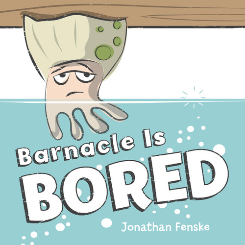Barnacle Is Bored book cover by Jonathan Fenske