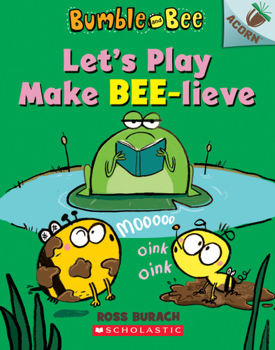 Let's Play Make Bee-lieve: An Acorn Book (Bumble and Bee #2) (Bumble and Bee) book cover by Ross Burach