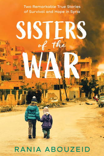 Sisters of the War: Two Remarkable True Stories of Survival and Hope in Syria (Scholastic Focus) book cover by Rania Abouzeid