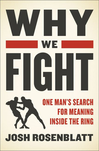 Why We Fight: One Man’s Search for Meaning Inside the Ring book cover by Josh Rosenblatt