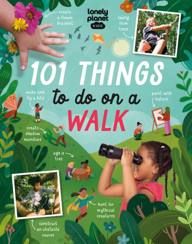Lonely Planet Kids 101 Things to do on a Walk: Activities for Your Next Outdoor Adventure | Obstacle Courses & Den Building | Fossil Hunting & Animal Spotting | Head Outside & Play (Lonely Planet Kids) book cover by Kait Eaton