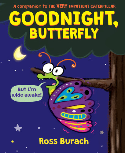 Goodnight, Butterfly (A Very Impatient Caterpillar Book) book cover by Ross Burach