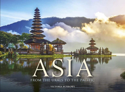 Asia: From the Urals to the Pacific (Travel [Landscape format]) book cover by Victoria Burrows
