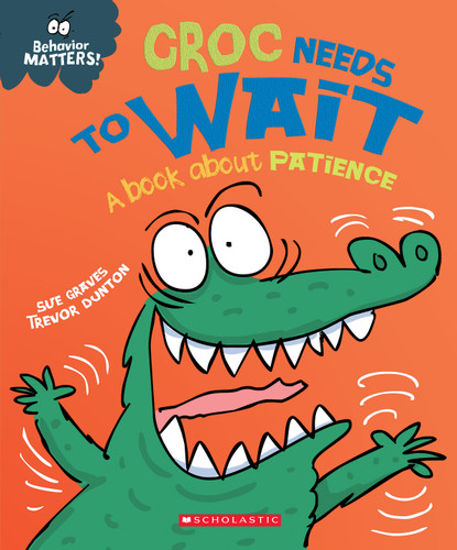 Croc Needs to Wait: A Book about Patience (Behavior Matters) (Behavior Matters) book cover by Sue Graves