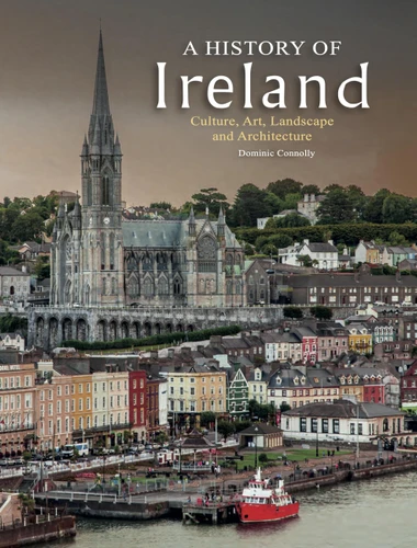 A History of Ireland: Culture, Art, Landscape and Architecture (History in Photographs) book cover by Dominic Connolly