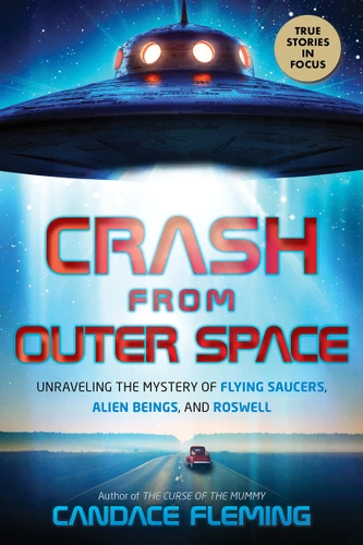 Crash from Outer Space: Unraveling the Mystery of Flying Saucers, Alien Beings, and Roswell (Scholastic Focus) book cover by Candace Fleming