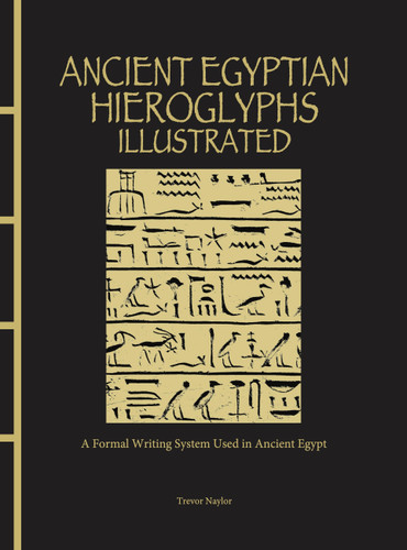 Ancient Egyptian Hieroglyphs Illustrated: A Formal Writing System Used in Ancient Egypt (Chinese Bound Illustrated) book cover by Trevor Naylor