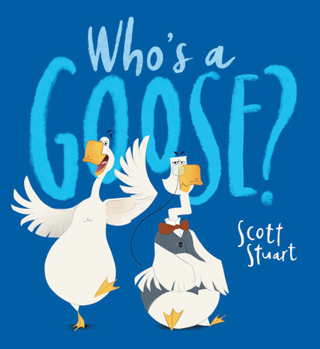 Who's A Goose? book cover by Scott Stuart