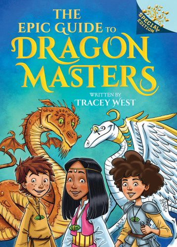 The Epic Guide to Dragon Masters: A Branches Special Edition (Dragon Masters) (Dragon Masters) book cover by Tracey West