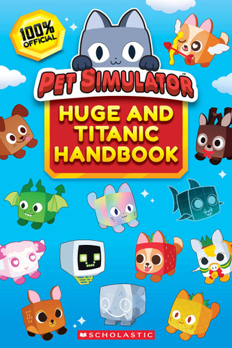 The Official Pet Simulator Huge and Titanic Handbook book cover by Scholastic