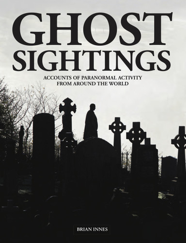 Ghost Sightings: Accounts of Paranormal Activity from Around the World (Unexplained) book cover by Brian Innes