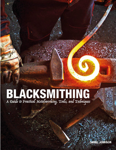 Blacksmithing: A Guide to Practical Metalworking, Tools and Techniques book cover by Daniel Johnson