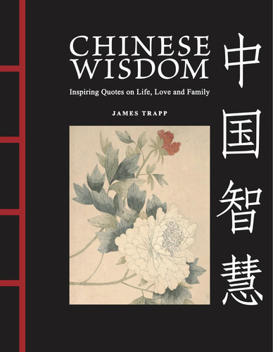 Chinese Wisdom: Inspiring Quotes on Life, Love and Family (Chinese Bound Mini) book cover by James Trapp