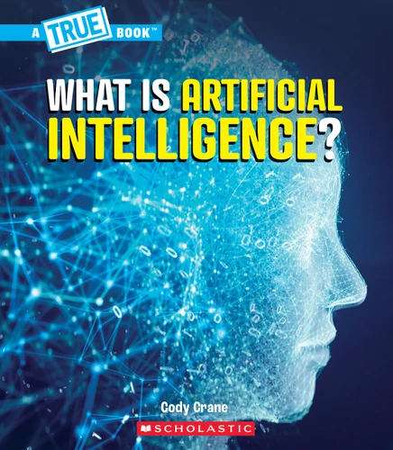 What is Artificial Intelligence? (A True Book: Our Digital World) (A True Book) book cover by Cody Crane
