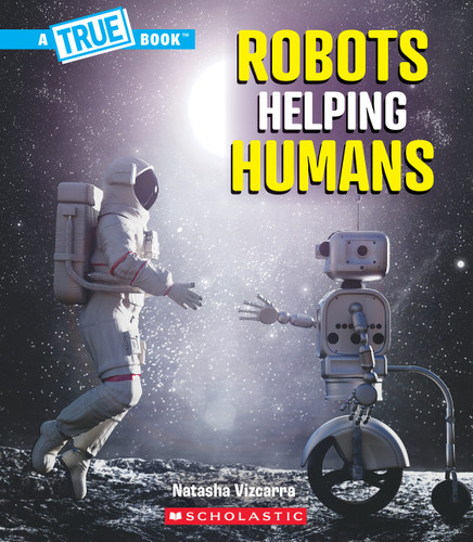 Robots Helping Humans (A True Book: Our Digital World) (A True Book) book cover by Natasha Vizcarra