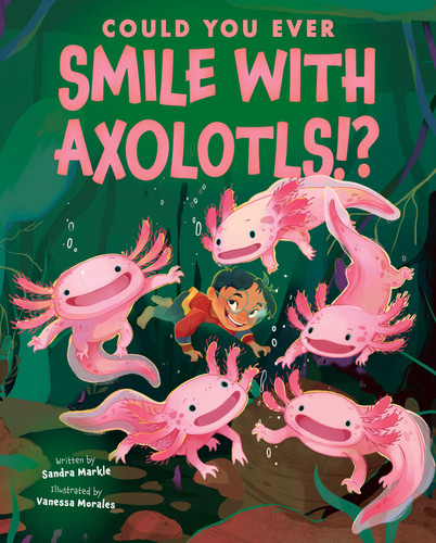Could You Ever Smile with Axolotls!? book cover by Sandra Markle