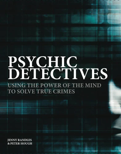 Psychic Detectives: Using the Power of the MInd to Solve True Crimes (Crime & Detection) book cover by Jenny Randles, Peter Hough