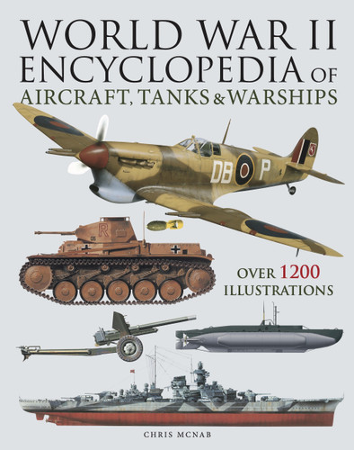 World War II Encyclopedia of Aircraft, Tanks & Warships: Over 1200 Illustrations (Encyclopedias) book cover by Chris McNab