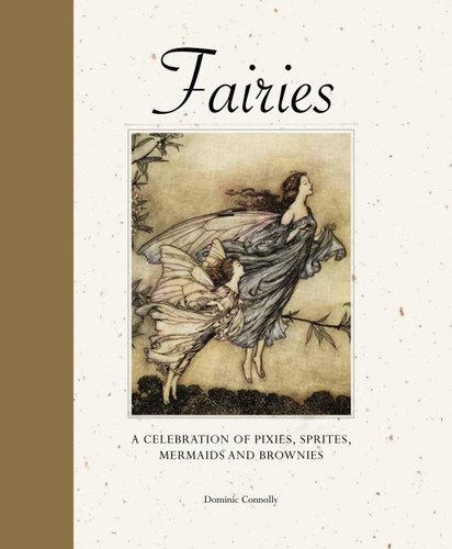Fairies: A celebration of pixies, sprites, mermaids and brownies (Mini Quarterbound Collection) book cover by Dominic Connolly