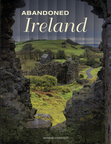 Abandoned Ireland (Abandoned Places) book cover by Dominic Connolly