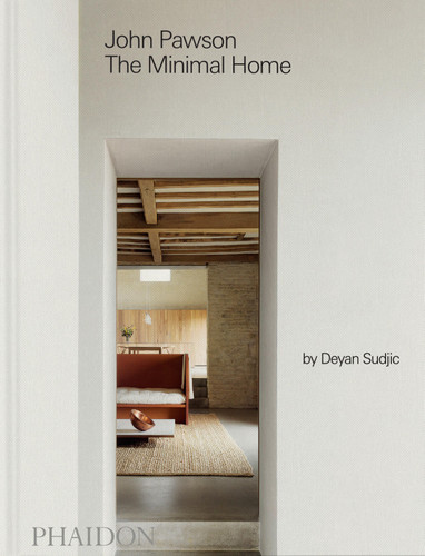 John Pawson: The Minimal Home: The Minimal Home book cover by John Pawson, Deyan Sudjic