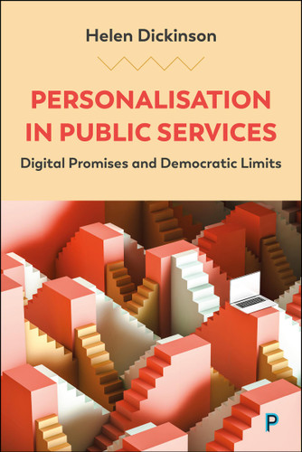 Personalisation in Public Services: Digital Promises and Democratic Limits book cover by Helen Dickinson