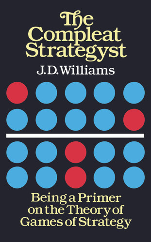 The Compleat Strategyst: Being a Primer on the Theory of Games of Strategy (Dover Books on Mathematics) book cover by J. D. Williams