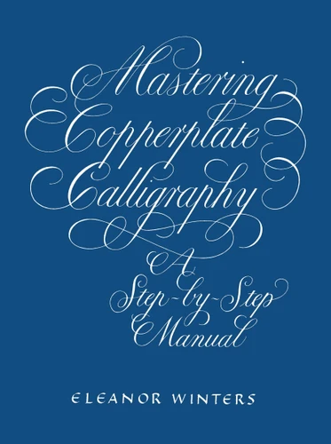 Mastering Copperplate Calligraphy: A Step-by-Step Manual (Lettering, Calligraphy, Typography) book cover by Eleanor Winters