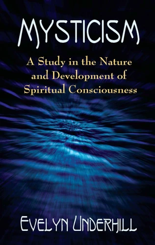 Mysticism: A Study in the Nature and Development of Spiritual Consciousness book cover by Evelyn Underhill