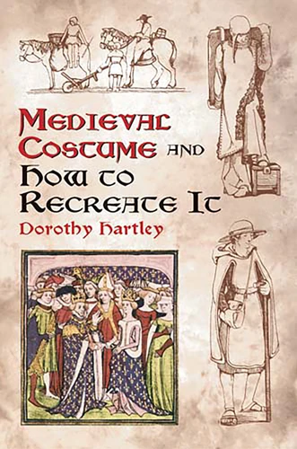 Medieval Costume and How to Recreate It (Dover Fashion and Costumes) book cover by Dorothy Hartley