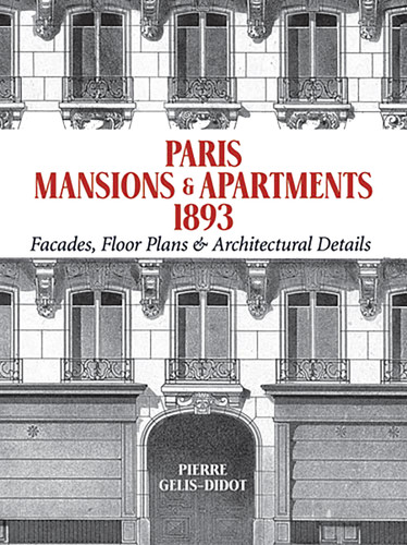Paris Mansions and Apartments 1893: Facades, Floor Plans and Architectural Details (Dover Architecture) book cover by Pierre Gelis-Didot