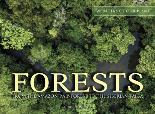 Forests: From the Amazon Rainforest to the Siberian Taiga (Amazing Places [Landscape format]) book cover by Kieron Connolly