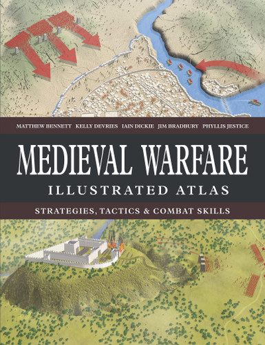 Medieval Warfare Illustrated Atlas (Atlas) book cover by Matthew Bennett, Iain Dickie, Kelly DeVries, Jim Bradbury, Phyllis G Jestice