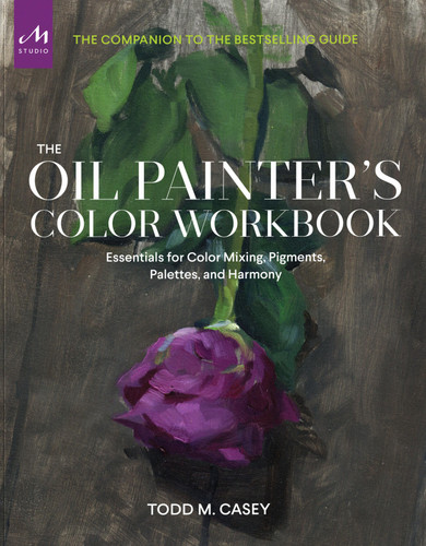 The Oil Painter’s Color Workbook: Essentials for Color Mixing, Pigments, Palettes, and Harmony book cover by Todd Casey