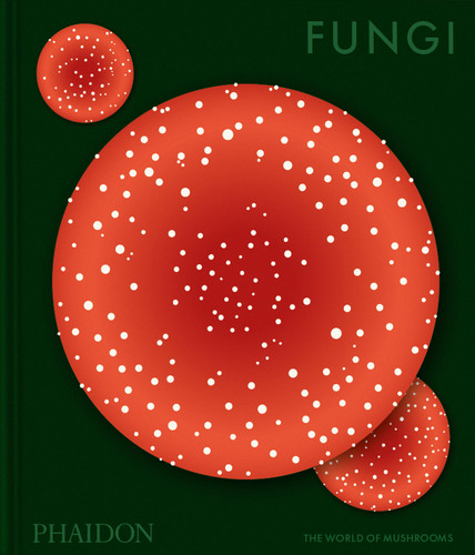 Fungi: The World of Mushrooms book cover by Phaidon Editors
