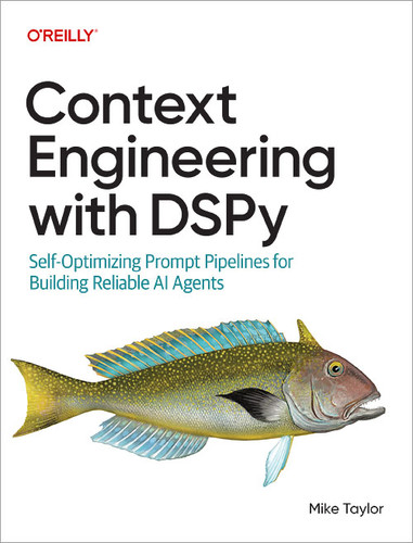Context Engineering with DSPy: Self-Optimizing Prompt Pipelines for Building Reliable AI Agents book cover by Mike Taylor