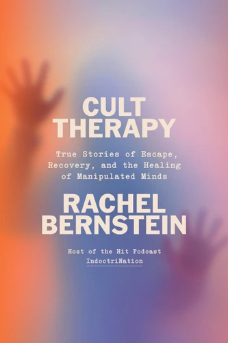 Cult Therapy: True Stories of Escape, Recovery, and the Healing of Manipulated Minds book cover by Rachel Bernstein
