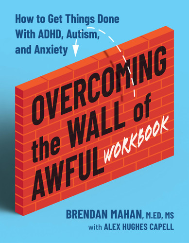 Overcoming the Wall of Awful Workbook: How to Get Things Done with ADHD, Autism, and Anxiety book cover by Brendan Mahan, MEd, MS, Alex Hughes Capell