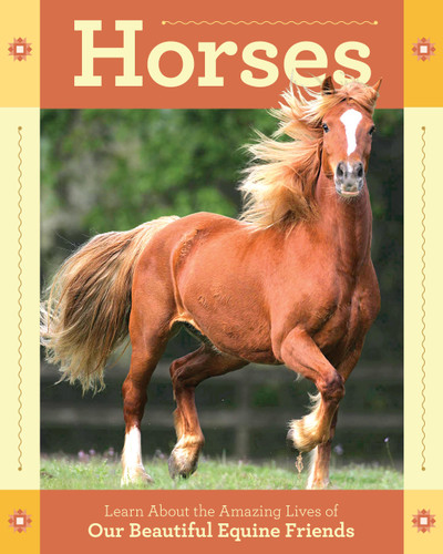 Horses: Learn About the Amazing Lives of Our Beautiful Equine Friends book cover by Editors of Storey Publishing