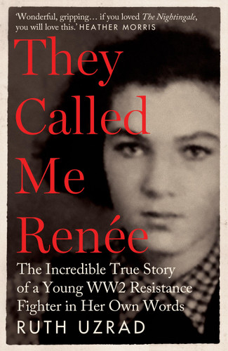 They Called Me Renee: The Incredible True Story of a Young WW2 Resistance Fighter in Her Own Words book cover by Ruth Uzrad
