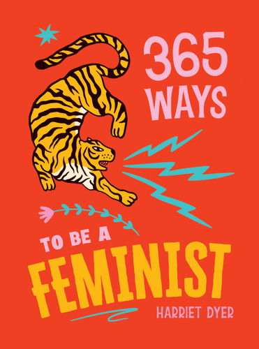 365 Ways to Be a Feminist: Meaningful Acts of Microfeminism to Empower Women Everywhere book cover by Harriet Dyer