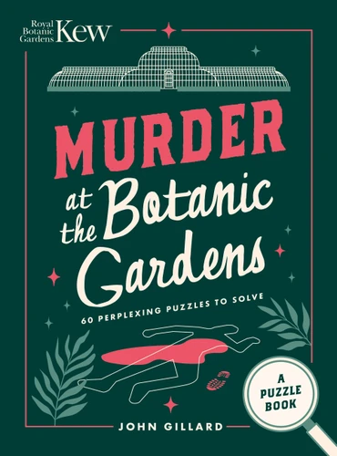 Murder at the Botanic Gardens: 60 Perplexing Puzzles to Solve book cover by John Gillard, Dr. Ross Bayton