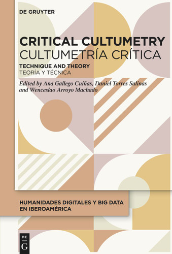 Critical Cultumetry / Cultumetría crítica: Technique and Theory / Teoría y técnica (Humanidades Digitales y Big Data en Iberoamérica / Digital Humanities and Big Data in Ibero-America) book cover by 