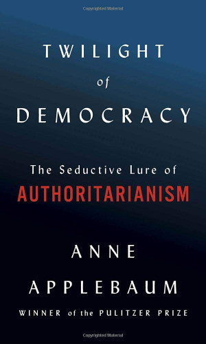 Twilight of Democracy: The Seductive Lure of Authoritarianism Cover