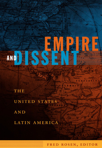Empire and Dissent: The United States and Latin America (American Encounters/Global Interactions) book cover by 
